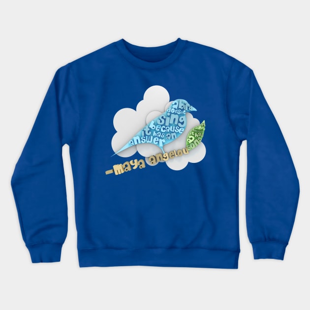 Maya Angelou - A Bird Doesn't Sing Because Crewneck Sweatshirt by sixfootgiraffe